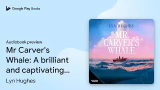 Mr Carver's Whale by Lyn Hughes &middot; Audiobook preview