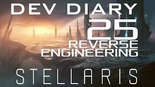 Let's Look at Stellaris Dev Diary #25 | Reverse Engineering
