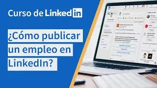 C&oacute;mo publicar un empleo en LinkedIn | Curso Linkedin