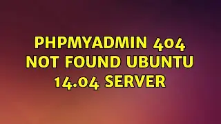 Ubuntu: phpmyadmin 404 not found ubuntu 14.04 server (2 Solutions!!)