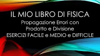 ESERCIZI Propagazione degli errori con Prodotto e Divisione