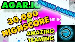 AGARIO OVER 30,000 HIGHSCORE + AMAZING TEAM MOMENT Online Gaming