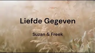 Liefde Gegeven ‐ Suzan & Freek LYRICS/SONGTEKST | Liefde Voor Muziek