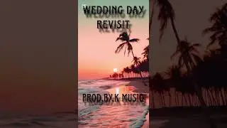 K musIQ_-_Wedding Day Revisit (Official Audio)