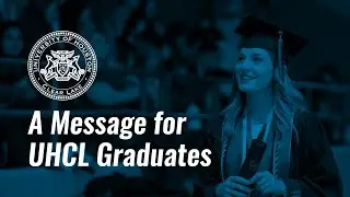 A Message for UHCL Graduates
