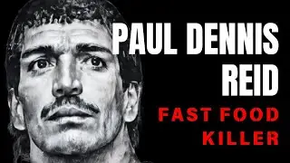ASESINOS EN SERIE - PAUL DENNIS REID: THE FAST FOOD KILLER - AN&Aacute;LISIS COMPLETO | CEREAL DEL CRIMEN