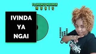 Ivinda Ya Ngai By Florence Ndunge