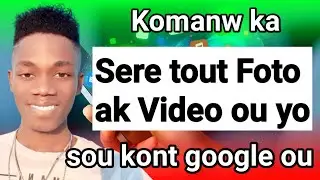 Komanw ka sere Foto ak video ou yo sou compte google ou.-Hilaire G.A [Tutoriel]
