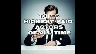 TOP 5 HIGHEST PAID ACTORS OF ALL TIME
