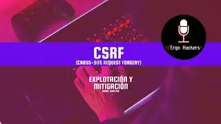 Una joyita escondida para explotar: CSRF // Cómo explotarla, cómo mitigarla.