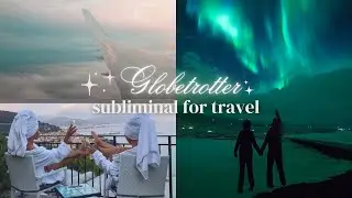 Globetrotter 🗺  Subliminal For Travel | 1st Class Flights | Desired Locations | Luxury Stays