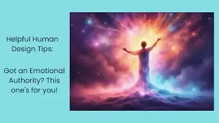 Helpful Human Design Tips: Got an Emotional Authority? This one's for you!