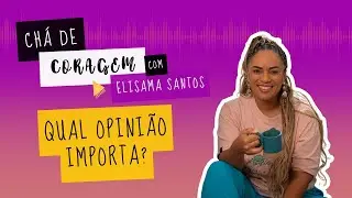 NEM TODO MUNDO VAI GOSTAR DA GENTE, E TUDO BEM. Ch&aacute; de Coragem com Elisama Santos