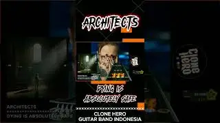 Architects - Dying Is Absolutely Safe | Clone Hero - Guitar Band Indonesia