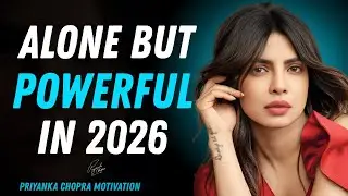 ALONE BUT POWERFUL IN 2026 || Priyanka Chopra Motivational Speech