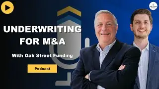 S7. EP. 7 - Underwriting for M&A with Oak Street Funding