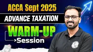 Advance Taxation (ATX) | ACCA Sept 2025 Warm-Up Session ✅ Final Revision