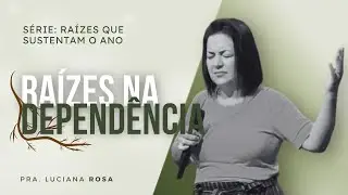Raízes na dependência | Áudio | Pra. Luciana Rosa 