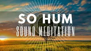 10 min SO HUM Mantra Sound Meditation Journey