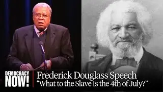 “What to the Slave Is the 4th of July?”: James Earl Jones Reads Frederick Douglass’s Historic Speech