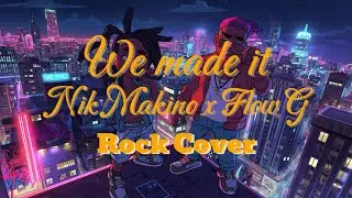 We made it | Rock Cover | Nik Makino x Flow G