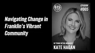 Navigating Change in Franklin's Vibrant Community with Kate Hagan | 615 Unplugged | Episode 005