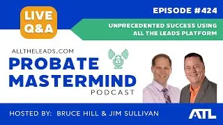 Unprecedented Success Using All The Leads Platform | Probate Mastermind #424