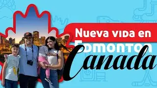 Nueva vida en Edmonton, Canadá