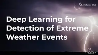 Deep Learning for Detection of Extreme Weather Events | Data Science Meetup