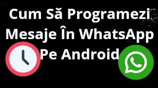 Cum Să Programezi Mesaje &Icirc;n WhatsApp Pe Android &mdash; Ghid Complet
