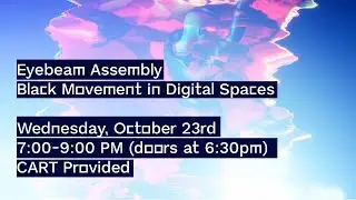 Eyebeam Assembly | Black Movement in Digital Spaces