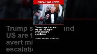 BREAKING: Trump says Iran and US are talking to avert military escalation