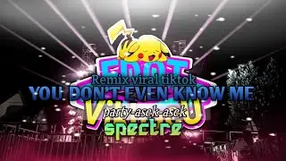 DJ VIRAL‼️YOU DON'T EVEN KNOW ME PARTY X SPECTRE ASEK-ASEK