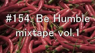 154. Be Humble mixtape vol.1. Блок 3.