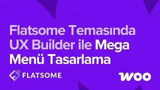 Flatsome Mega Men&uuml; Tasarımı |&nbsp;UX Builder ile WordPress, Woo Mega Men&uuml; Tasarımı [Adım Adım Rehber]
