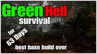 GREEN HELL: 63 Days (Best Base Build Ever) of Torture in the Jungle
