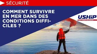 Comment survivre en mer dans des conditions difficiles ? | USHIP