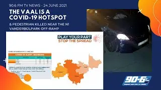 The Vaal is a COVID-19 hotspot || 90.6 FM TV News &ndash; 24 June 2021