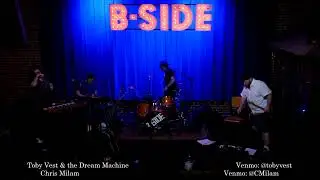 Toby Vest & the Dream Machine    -   Chris Milam                                           7/25/2025