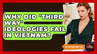 Why Did 'Third Way' Ideologies Fail In Vietnam? - The Vietnam War Files