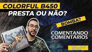 Afinal: Placa M&atilde;e Colorful B450 &eacute; Bomba ou n&atilde;o &eacute;? Comentando Coment&aacute;rios no Pelando | Rapidinha