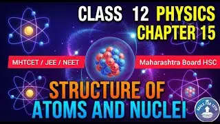 Physics class 12 | Physics Chapter 15 | Structure of Atoms and Nuclei | MHTCET2026,JEE2026, NEET2026