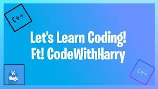 Let's Learn Coding! &sect; By Help of CodingWithHarry &sect; C , C + +