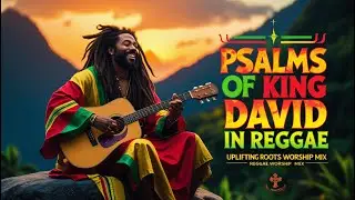 🎵 Psalm of King David (Psalm 120&ndash;128) Reggae Mix | Uplifting Gospel Roots Reggae Worship 2025