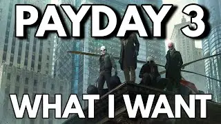 What I want from PAYDAY 3