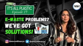 E-Waste Problems? We've Got Solutions| It's All Plastic| NEWS WITH NAVYA