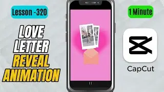 How to Create a Love Letter Reveal Animation in CapCut Mobile - Lesson 320 CapCut Tutorial