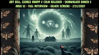Art Bell, George Knapp & Colm Kelleher - Skinwalker Ranch & Area 51 - Interview Only - 2/11/2007