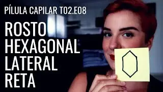 CABELO CURTO E ROSTO HEXAGONAL LATERAL RETA | FORMATOS DE ROSTO | Pilula Capilar T02.EP08