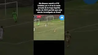 Partido investigado en brasil por posible ama&ntilde;o en la sexta jornada de la Copa Esp&iacute;rito Santo 2022